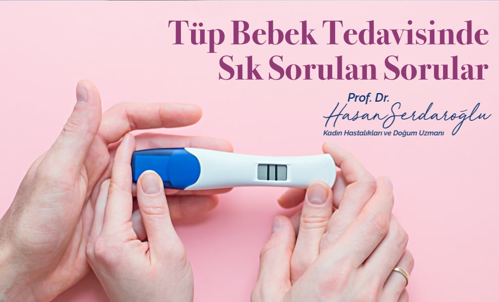 Tüp bebek tedavisinde sık sorulan sorular - Prof. Dr. Hasan Serdaroğlu